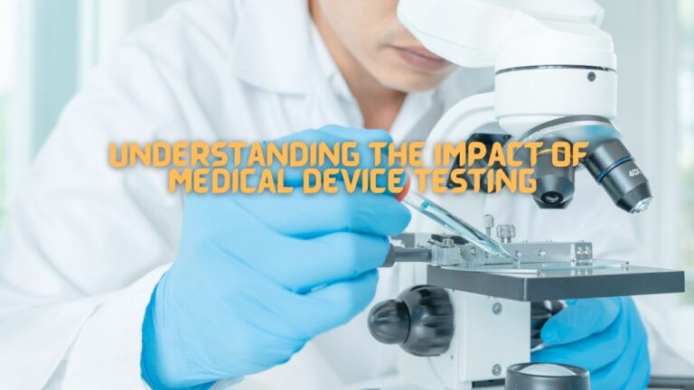 The Impact of Medical Device Testing on Healthcare Quality and Patient Outcomes